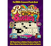 Remember the Sixties?!: The 1960s Crossword Puzzle Book: 50 Themed Easy-to-Medium Puzzles on Classic TV, Music, Movies & Pop Culture for Adults and Seniors (Decades of Crosswords)