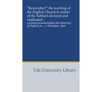 "Remember!" the teaching of the English Church in matter of the Sabbath declared and vindicated :: a sermon preached before the University of Oxford, on ... 7 November, 1858