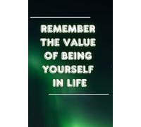 Remember The Value Of Being Yourself In Life: Positive Affirmation and Inspiration Notebook