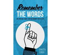 Remember the Words: Why and How to Make Scripture Memory a Way of Life