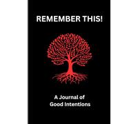 Remember This!: A Journal of Good Intentions