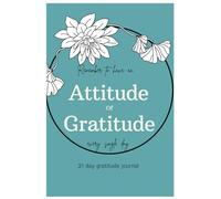 Remember to Have an Attitude of Gratitude Every Single Day: 21 Day Gratitude Journal with coloring pages and inspirational quotes