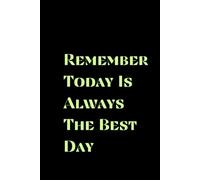 Remember Today Is Always The Best Day black: Inspirational Notebook