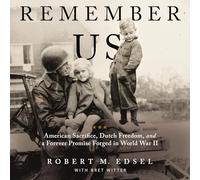 Remember Us: American Sacrifice, Dutch Freedom, and a Forever Promise Forged in World War II