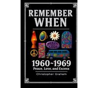 Remember When: 1960-1969 - Peace, Love, and Excess: The decade that tuned in, turned on, and freaked out.