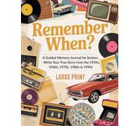 Remember When? A Guided Memory Journal for Seniors - Write Your True Story from the 1950s, 1960s, 1970s, 1980s & 1990s.: Preserve Your Legacy for Your ... | Large Print | A Meaningful Gift