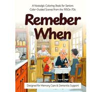 Remember When: A Nostalgic Coloring Book for Seniors - Color-Guided Scenes from the 1950s, 60s & 70s (Remember When Coloring Collection)
