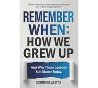Remember When: How We Grew Up: And Why Those Lessons Still Matter Today