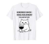 Remember When I Asked Your Opinion Funny Cat Camiseta