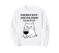 Remember When I Asked Your Opinion Funny Cat Sudadera