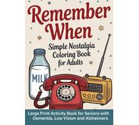 Remember When - Simple Nostalgia Coloring Book For Adults: Large Print & Bold Lines Activity Book For Seniors With Dementia, Low Vision, And Alzheimer’s Patients