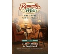 Remember When: The 1940s Read-Aloud Edition: 24 Extra Large Print Short Stories to Read Aloud, with Discussion Questions