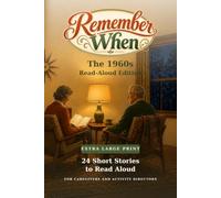 Remember When: The 1960s Read-Aloud Edition: 24 Extra Large Print Short Stories to Read Aloud, for Caregivers and Activity Directors