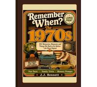 Remember When? The 1970s: 101 Memories, Moments and Things We Had to Do Before Life Went Digital (The Remember When? Collection)