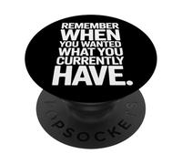 Remember When You Wanted What You Currently Have Gratitud PopSockets PopGrip Adhesivo