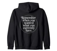 Remember When You Wanted What You Currently Have Gratitud Sudadera con Capucha