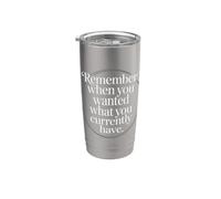 Remember When You Wanted What You Currently Have Gratitud Vaso térmico de acero inoxidable de doble pared