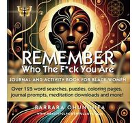 Remember Who The F*ck You Are: Journal and Activity Book for Black Women (Beautiful Powerful Love)