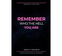 Remember Who The Hell You Are: A Manifestation Guide for the Woman Who Knows She’s Meant for More (Remembering Who The Hell You Are)