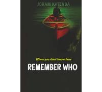 REMEMBER WHO: WHEN YOU DONT KNOW HOW
