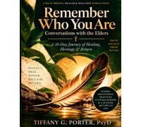 Remember Who You Are: Conversations with the Elders: A 30-Day Journey of Healing, Heritage & Return