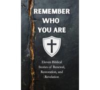 Remember Who You Are: Eleven Biblical Stories of Renewal, Restoration, and Revelation