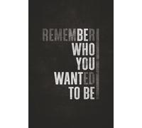 REMEMBER WHO YOU WANTED TO BE : Motivational Notebook: Black and Bold Look | Gift for Men and Boys | 6x9 inch - 120 College ruled pages - Journal, Notebook, Diary, Composition Book
