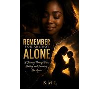REMEMBER YOU ARE NOT ALONE: A Journey Through Pain, Healing, and Becoming Her Again