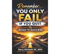 Remember You Only Fail If You Quit: The Road to Success