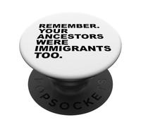 Remember Your ANCESTORS were Immigrants Too PopSockets PopGrip Adhesivo