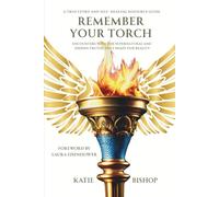 Remember Your Torch: Encounters with the supernatural and hidden truths that shape our reality