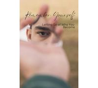 Remember Yourself: Letting Go of Who You Became