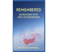 Remembered: Adventures with Past Life Regression