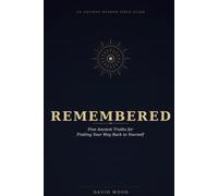 REMEMBERED: Five Ancient Truths for Finding your Way Back to Yourself