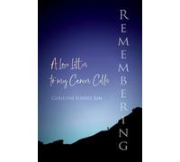 Remembering: A Love Letter to my Cancer Cells