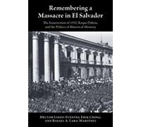 Remembering a Massacre in El Salvador: The Insurrection of 1932, Roque Dalton, and the Politics of Historical Memory (Diálogos)