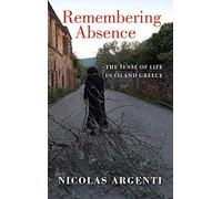 Remembering Absence: The Sense of Life in Island Greece (New Anthropologies of Europe)