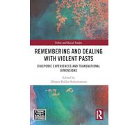 Remembering and Dealing with Violent Pasts: Diasporic Experiences and Transnational Dimensions (Ethnic and Racial Studies)