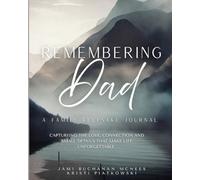 Remembering Dad: A Family Keepsake Journal: Capturing the Love, Connection and Small Details that Make a Life Unforgettable