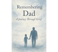 Remembering Dad A Journey Through Grief: blank lined guided journal with prompts for grieving a father