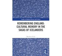 Remembering England: Cultural Memory in the Sagas of Icelanders (Studies in Medieval History and Culture)
