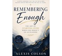 Remembering Enough: The Art of Starting Over When Life Doesn't Go As Planned