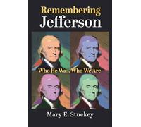 Remembering Jefferson: Who He Was, Who We Are