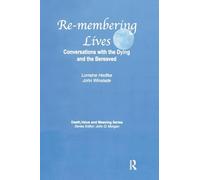 Remembering Lives: Conversations with the Dying and the Bereaved (Death, Value and Meaning Series)