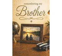 Remembering My Brother - A Journal for Memories, Love and Reflection: Guided Prompts for Reflections and Healing - With Memory Pages, Letter Writing ... Meaningful Sympathy Gift for Someone Grieving