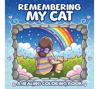 Remembering My Cat: A Healing Coloring Book for Grief & Pet Loss: 40 Hand-Drawn Pages to Remember & Find Comfort A Gentle Memorial Gift for Cat Lovers ... Loss (Fuzzy Animals Adult Coloring Books)