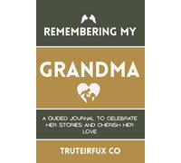 Remembering My Grandma: A Guided Journal to Celebrate Her Stories and Cherish Her Love