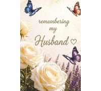 Remembering My Husband - A Journal for Writing Memories, Love, and Emotions: Guided Prompts for Reflection and Healing - With Memory Pages, Letter ... Gift for Someone Grieving Their Hubby
