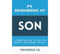 Remembering My Son: A Guided Journal to Hold His Memory and Cherish His Light