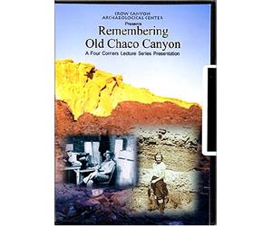 Remembering Old Chaco Canyon a Four Corners Lecture Series Presentation